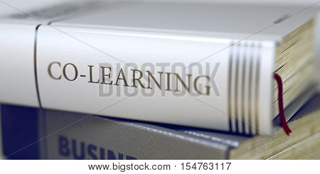 Co-learning - Leather-bound Book in the Stack. Closeup. Stack of Business Books. Book Spines with Title - Co-learning. Closeup View. Blurred Image. Selective focus. 3D Illustration.