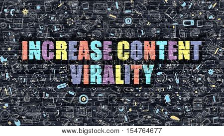 Increase Content Virality Concept. Increase Content Virality Drawn on Dark Wall. Increase Content Virality in Multicolor. Increase Content Virality Concept in Modern Doodle Style.