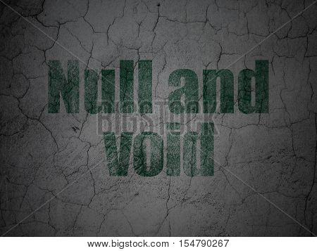 Law concept: Green Null And Void on grunge textured concrete wall background