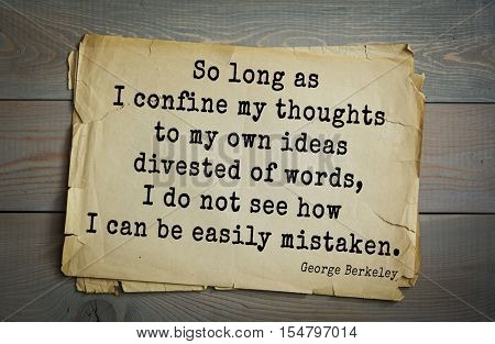 Top 5 quotes by George Berkeley - Irish philosopher. So long as I confine my thoughts to my own ideas divested of words, I do not see how I can be easily mistaken.