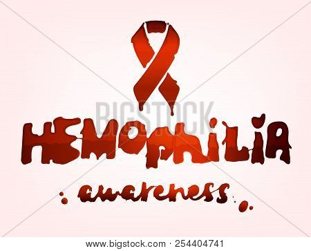 Hemophilia Awareness Lettering. Vector Illustration In Deep Red Color With Liquid Hematic Letters Is