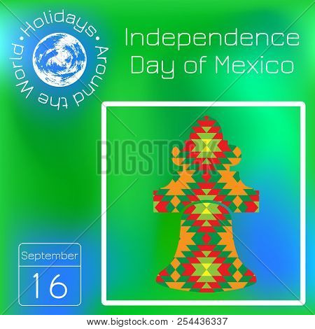 Independence Day Of Mexico. Historic Bell Mexico On The Texture With A National Pattern. Alendar. Ho