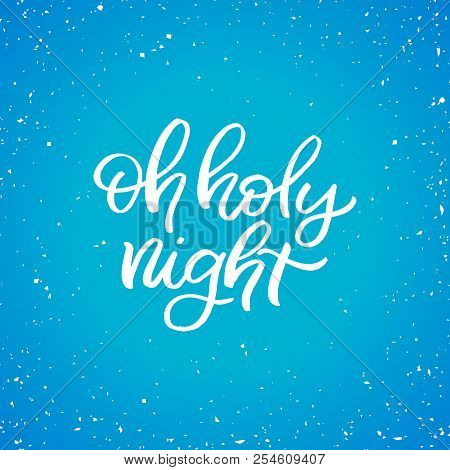 Hand Drawn Lettering Card.chritmas Postcard. The Inscription: Oh Holy Night. Perfect Design For Gree