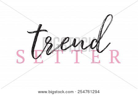 Tee Print With Slogan. Typography For T Shirt. Trend Setter.