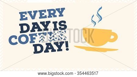 Coffee Themed Poster With Copy Space. Everyda Is Coffee Day.