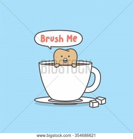 Dental Cartoon Of A Yellow Tooth In Glass Of Coffee And Say Brush Me Illustration Cartoon Character 