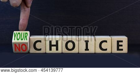 No Or Your Choice Symbol. Turned Wooden Cubes And Changed Concept Words No Choice To Your Choice. Be