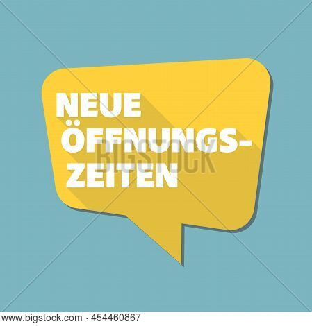 Speech Bubble With Text Neue Offnungszeiten, German For New Opening Hours Or Changed Business Hours,
