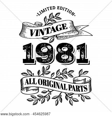 1981 Limited Edition Vintage All Original Parts. T Shirt Or Birthday Card Text Design. Vector Illust