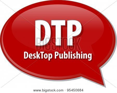 Speech bubble illustration of information technology acronym abbreviation term definition DTP Desktop Publishing