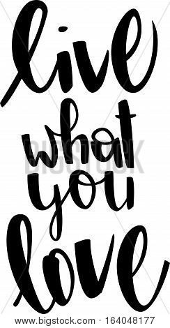 text - ''live what you love'' Modern brush calligraphy. Handwritten ink lettering. Hand drawn vector elements. Isolated on white background. Hand drawn lettering element for your design.