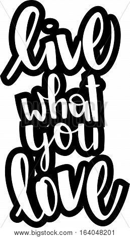 text - ''live what you love'' Modern brush calligraphy. Handwritten ink lettering. Hand drawn vector elements. Isolated on white background. Hand drawn lettering element for your design.