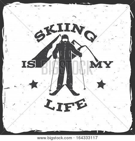 Skiing is my life. Concept for badge, shirt, print, seal or stamp. Ski club typography design- stock vector.