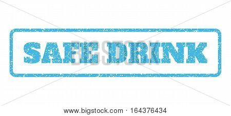 Light Blue rubber seal stamp with Safe Drink text. Vector caption inside rounded rectangular shape. Grunge design and dirty texture for watermark labels. Horisontal emblem on a white background.
