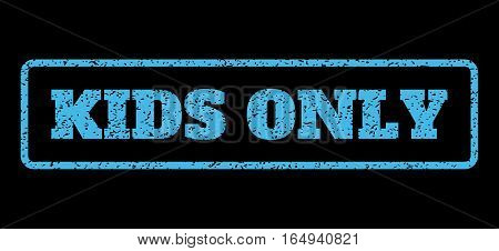 Light Blue rubber seal stamp with Kids Only text. Vector caption inside rounded rectangular shape. Grunge design and dirty texture for watermark labels. Horisontal emblem on a black background.
