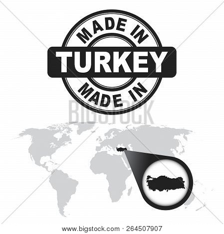 Made In Turkey Stamp. World Map With Zoom On Country. Vector Emb