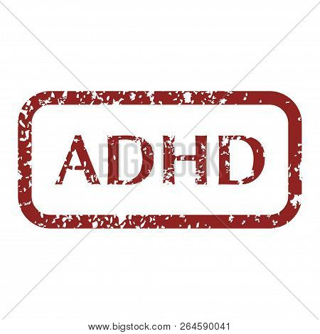 In Red Color Grunge Stamp With Text Adhd. Mental Disorder Adhd. Isolated Vector Illustration.