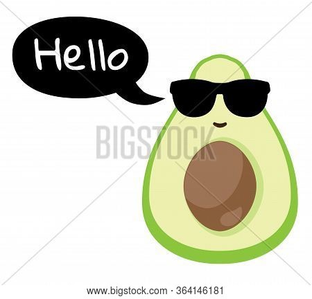 Vector Illustration Of An Avocado In Sungalsses With Speech Bubble And Hello Text. Funny Avocado Vec