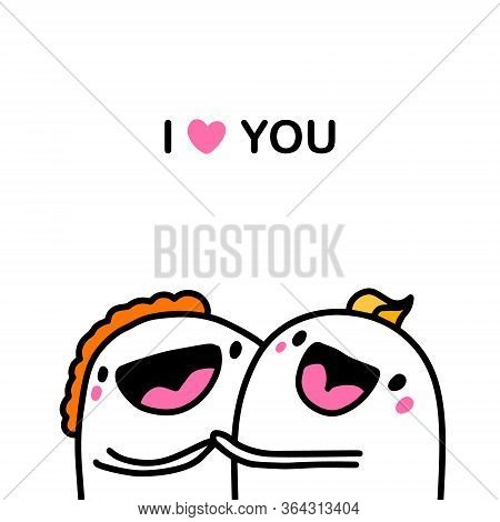 I Love You Hand Drawn Vector Illustration In Cartoon Comic Style Eople Together Holding Hands Cheerf