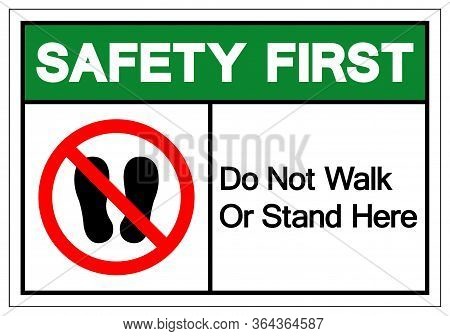 Safety First Do Not Walk Or Stand Here Symbol Sign, Vector Illustration, Isolate On White Background