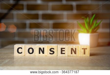 Consent - Word From Wooden Blocks With Letters, Sexual Education Age Of Consent Concept, Top View On