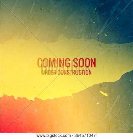 Coming Soon Under Construction Text On Grunge Ink Colorful Backg