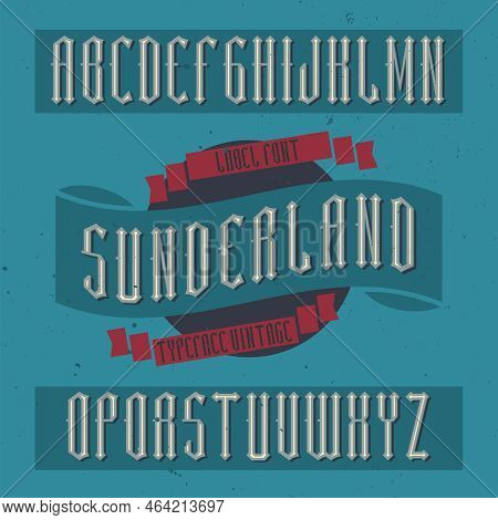 Vintage Label Typeface Named Sunderland. Good Font To Use In Any Vintage Labels Or Logo.