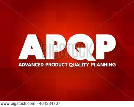 Apqp Advanced Product Quality Planning - Structured Process Aimed At Ensuring Customer Satisfaction 