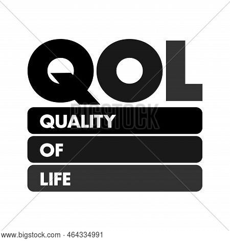 Qol Quality Of Life - Degree To Which An Individual Is Healthy, Comfortable, And Able To Participate