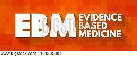 Ebm - Evidence-based Medicine - Use Of Current Best Evidence In Making Decisions About The Care Of I