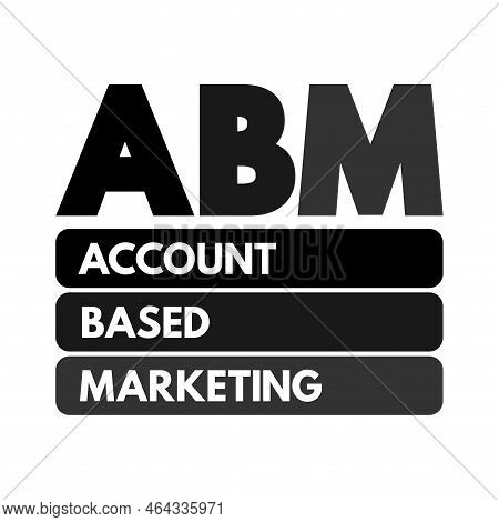 Abm Account Based Marketing - Business Marketing Strategy That Concentrates Resources On A Set Of Ta
