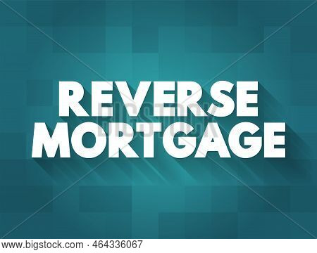 Reverse Mortgage - Secured By A Residential Property, That Enables The Borrower To Access The Unencu