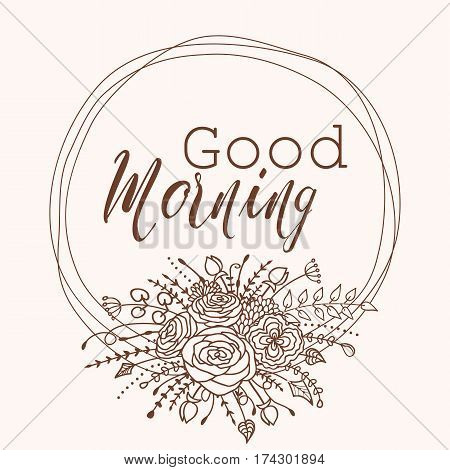 Good morning lettering. Modern calligraphy with hand drawn curly frame with flowers and leaves in vintage style isolated on nude background