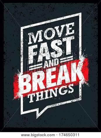 Move Fast And Break Things. Creative Motivation Quote. Vector Outstanding Grunge Typography Poster Concept.