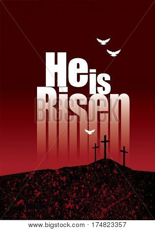 Graphic composition of He is Risen Holiday message against dramatic dark background of three crucifixion crosses on horizon and doves in flight. Art is suitable for dramatic greeting card design and holiday layouts.
