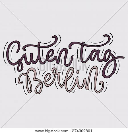 Inspirational Quote Guten Tag Berlin. Hand Lettering Design Element. Ink Brush Calligraphy.