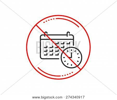 No Or Stop Sign. Time And Calendar Line Icon. Clock Or Watch Sign. Caution Prohibited Ban Stop Symbo