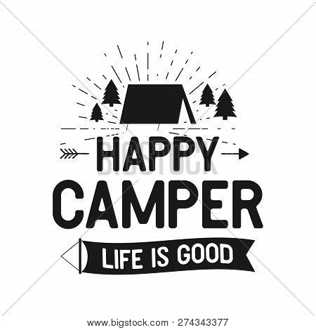 Happy Camper Life Is Good - Outdoors Adventure Badge With Tent, Trees, Sunbursts Symbols. Nice For C