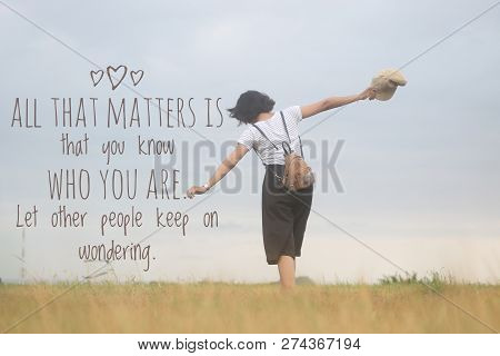 Inspirational Quote-all That Matters Is That You Know Who You Are. Let Other People Keep On Wonderin