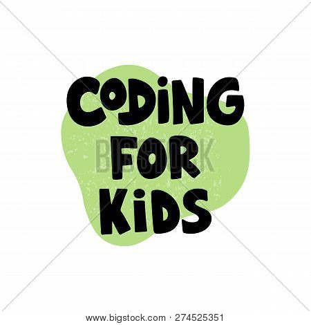 Coding For Kids - Hand Drawn Lettering. Concept Of Coding For Children. Vector Illustration.