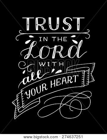 Hand Lettering With Bible Verse Trust In The Lord With Your Heart On Black Background. Proverbs