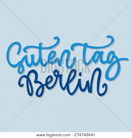 Inspirational Quote Guten Tag Berlin. Hand Lettering Design Element. Ink Brush Calligraphy.