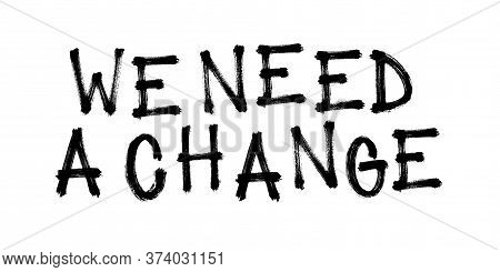 We Need A Change. Vector Illustration For Demonstration.