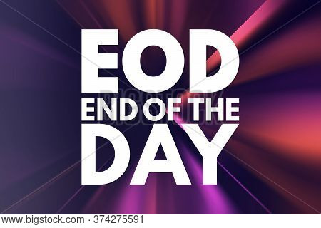 Eod - End Of The Day Acronym, Business Concept Background