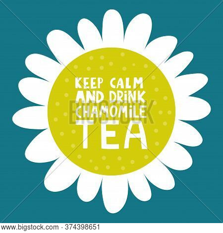 Lettering With Flowers For Dont Panic: Keep Calm And Drink Chamomile Tea. Vector Illustration