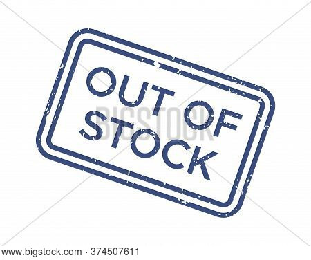 Blue Out Of Stock Rubber Grunge Stamp Isolated On White Background. Square Seal In Frame For Retail 