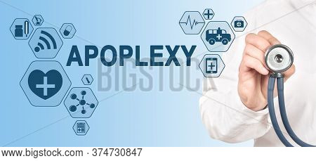 Apoplexy Diagnosis Medical And Healthcare Concept. Doctor With Stethoscope.