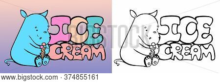 Ice Cream Lettering And Illustration In Color And Outline Isolated Versions. Cute Hippo Character Ho