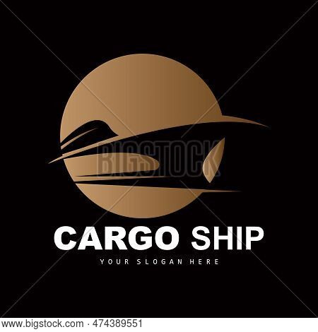 Cargo Ship Logo, Fast Cargo Ship Vector, Sailboat, Design For Ship Manufacturing Company, Waterway S