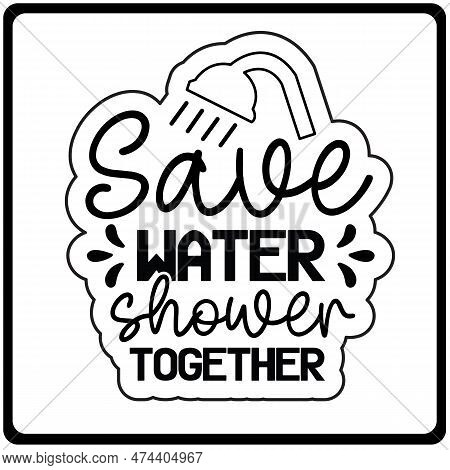 Save Water Shower Together Svg Sticker Design